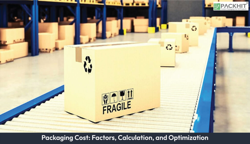 Packaging Cost: Factors, Calculation, and Optimization Packaging Cost