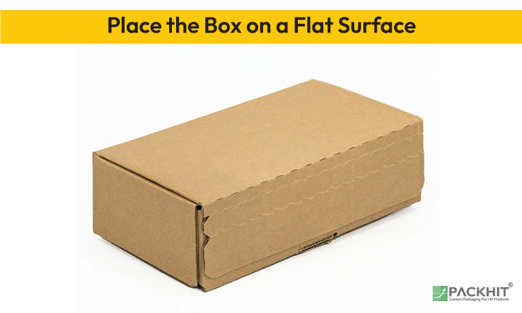 Place the box on a Flat Surface