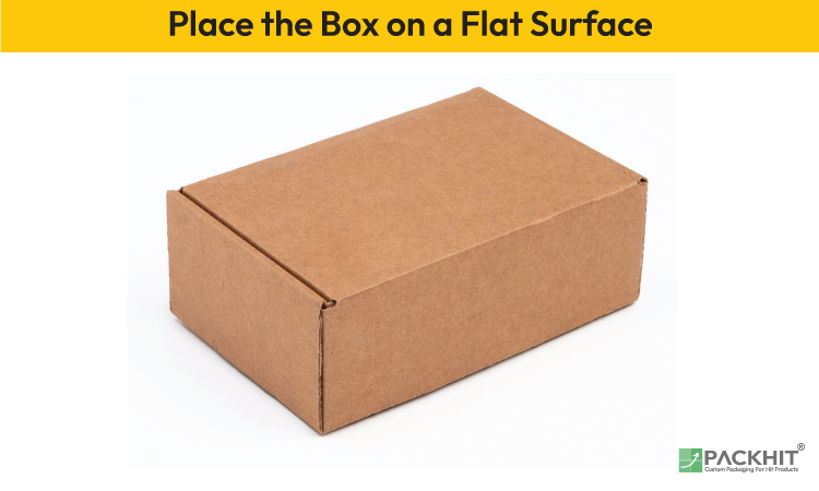 Place the box on a Flat Surface