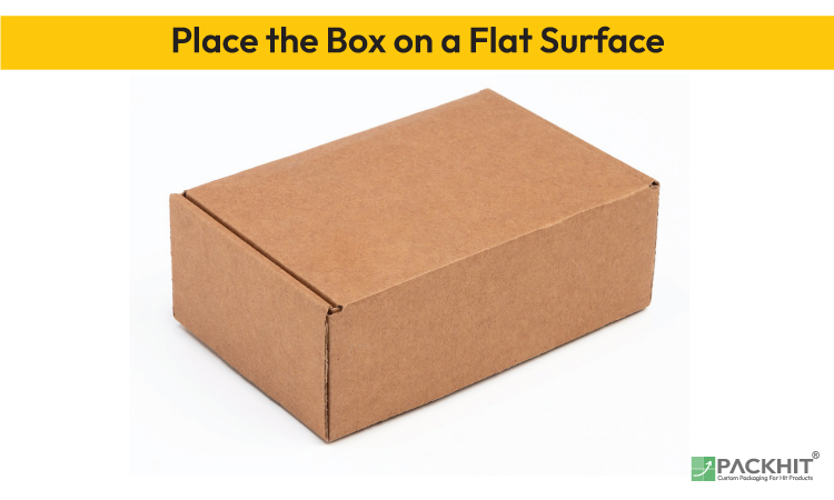 Place the box on a Flat Surface