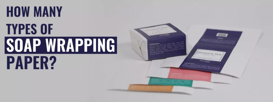 How Many Types of Soap Wrapping Paper? 1 Custom Soap Wraps
